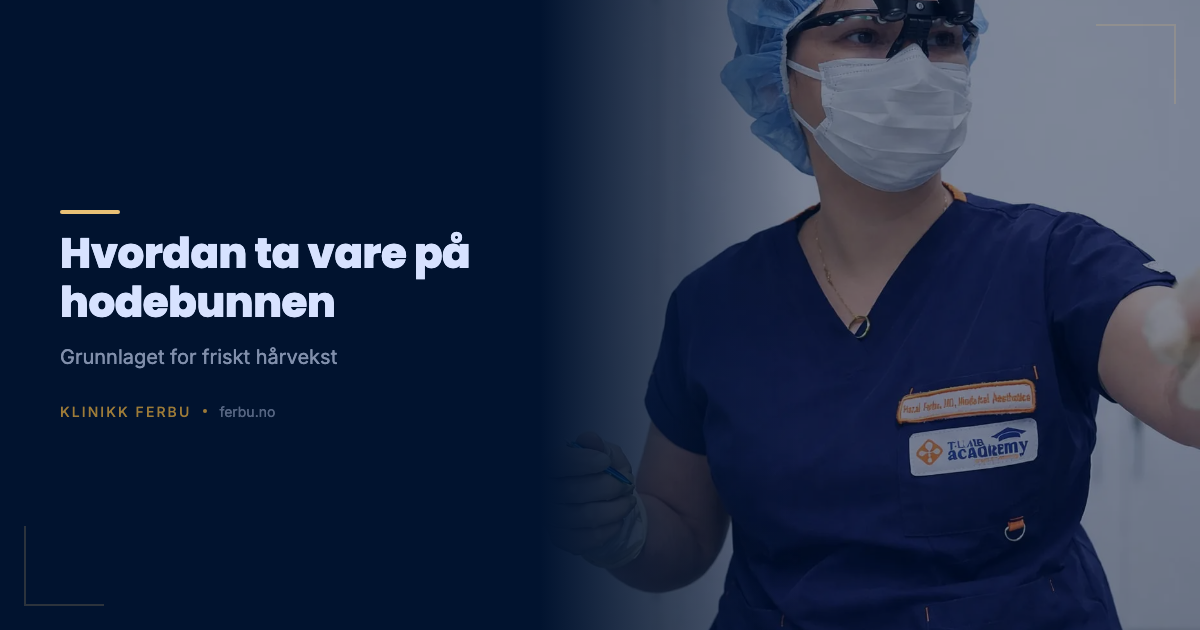 Hodebunnshelse: Slik tar du vare på hodebunnen din